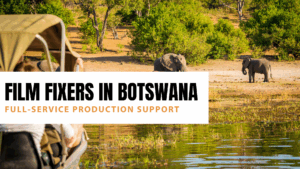 Film Fixers in Botswana