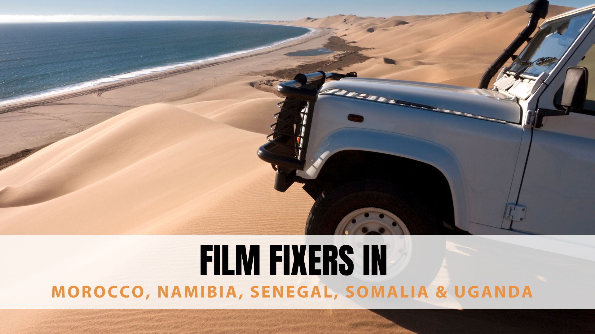 Film Fixers in Morocco, Namibia, Senegal, Somalia & Uganda