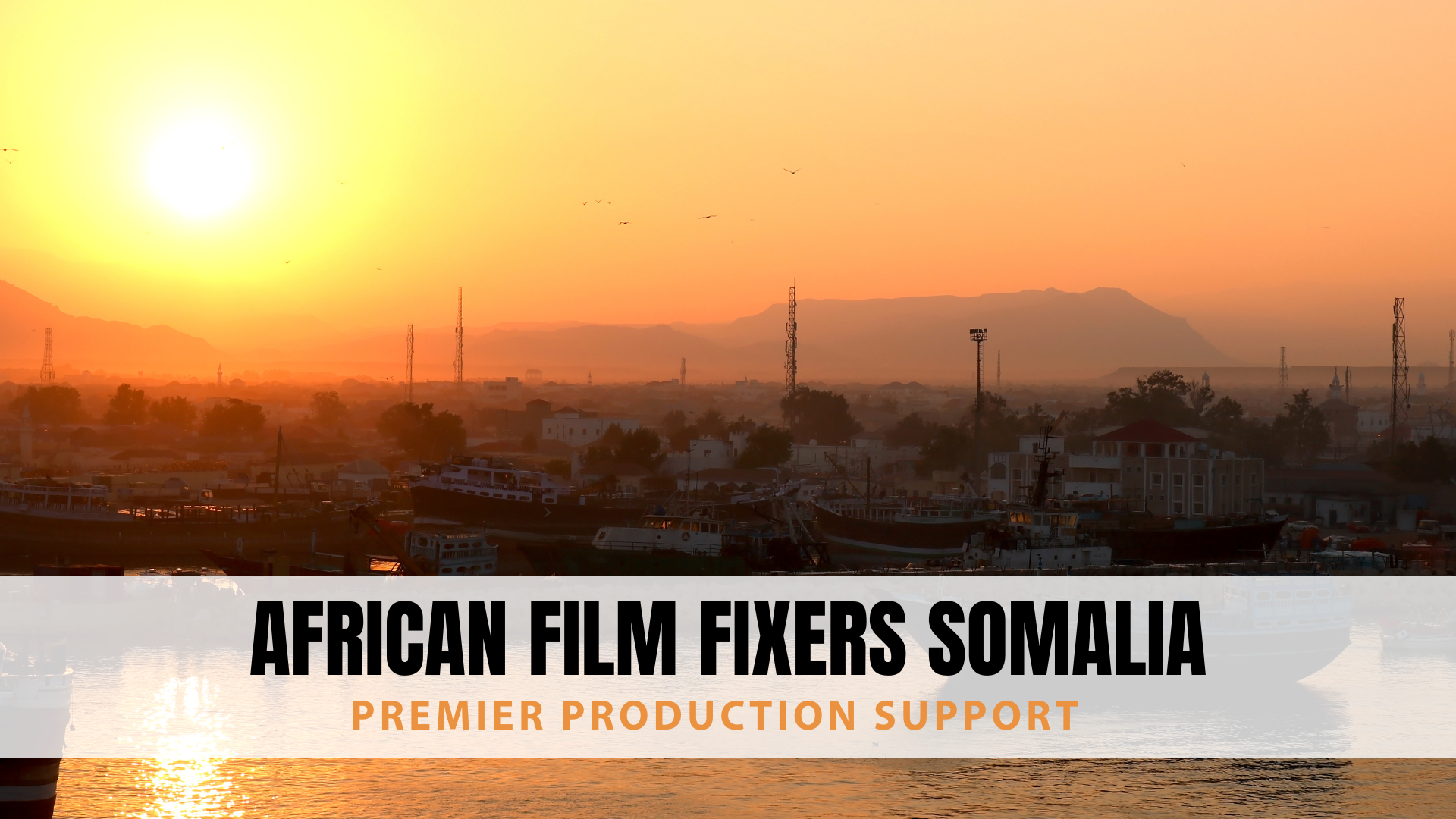 African Film Fixers Somalia – Premier Production Support