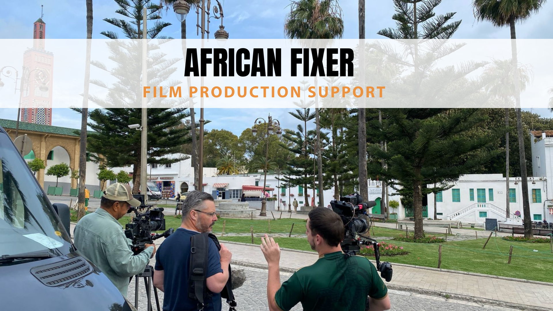 African Fixer | Film Production Support